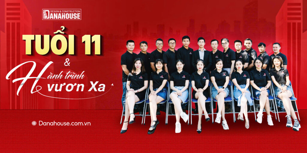 DanaHouse 11 năm phát triển trong lĩnh vực thiết kế thi công trọn gói